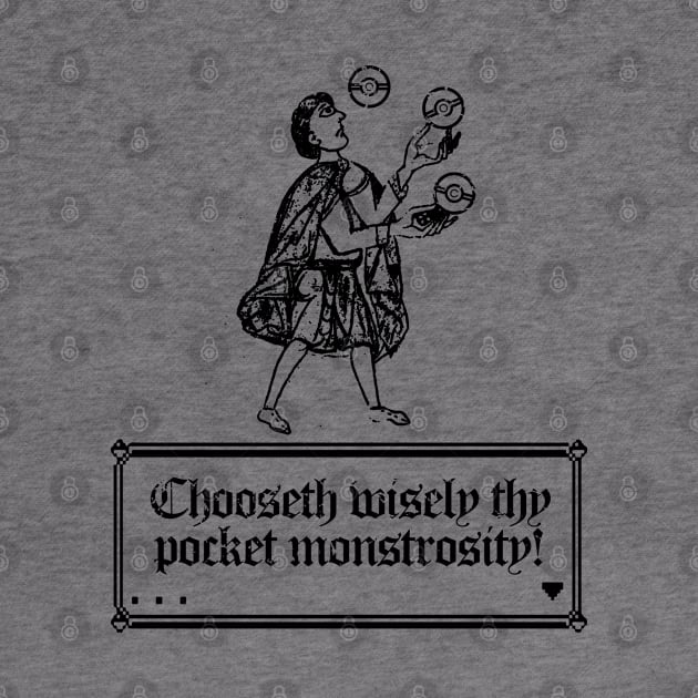 Choose Wisely Thy Pocket Monstrosity by GraphicsGarageProject